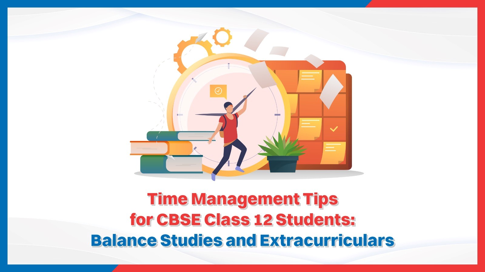 Time Management Tips for CBSE Class 12 Students Balance Studies and Extracurriculars.jpg